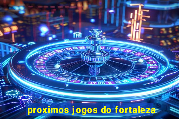 proximos jogos do fortaleza