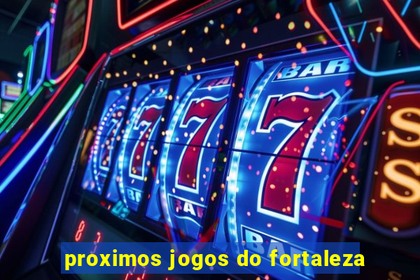 proximos jogos do fortaleza