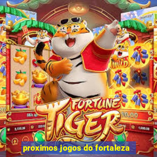 proximos jogos do fortaleza