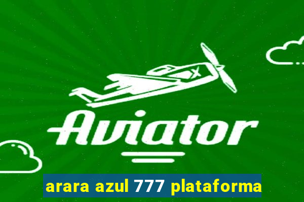 arara azul 777 plataforma