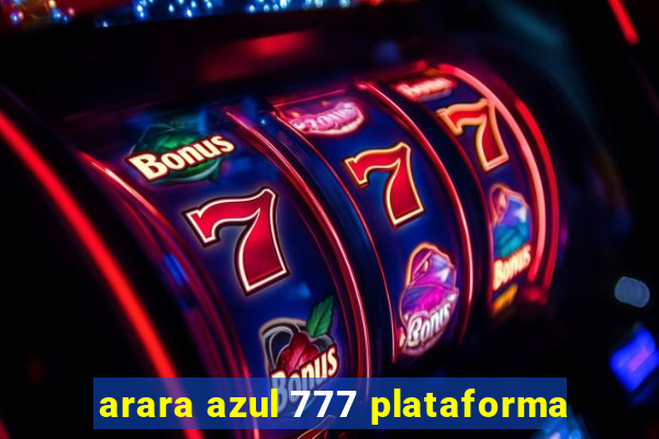 arara azul 777 plataforma