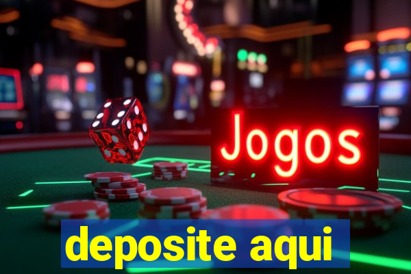 deposite aqui