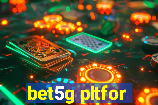 bet5g pltfor