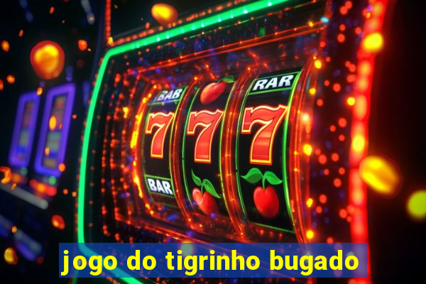 jogo do tigrinho bugado