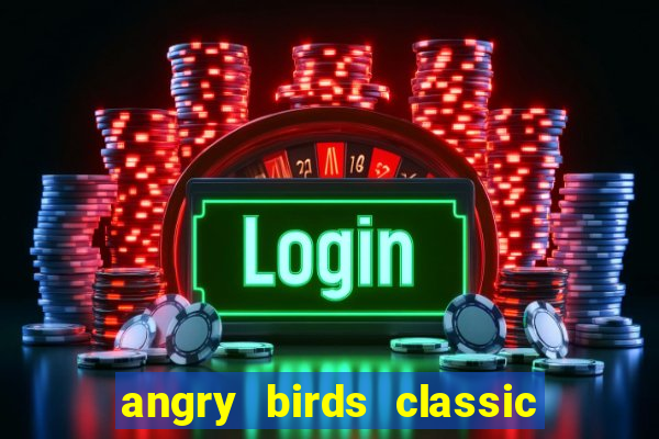 angry birds classic 1.0.0 apk