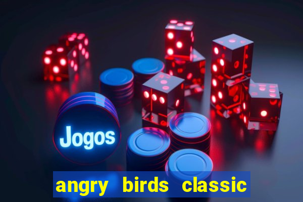 angry birds classic 1.0.0 apk