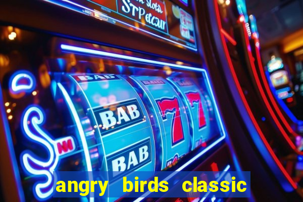 angry birds classic 1.0.0 apk