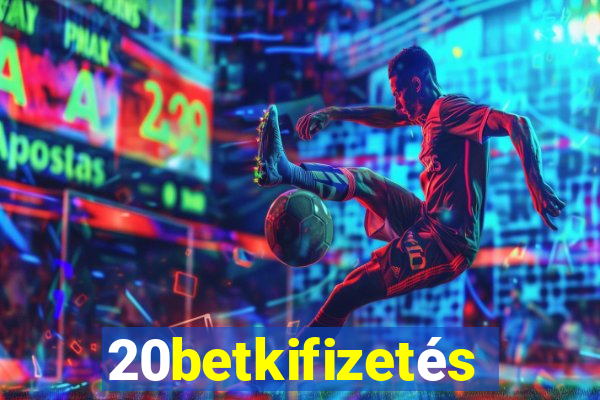 20betkifizetés