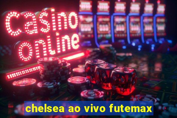 chelsea ao vivo futemax