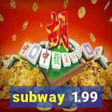 subway 1.99