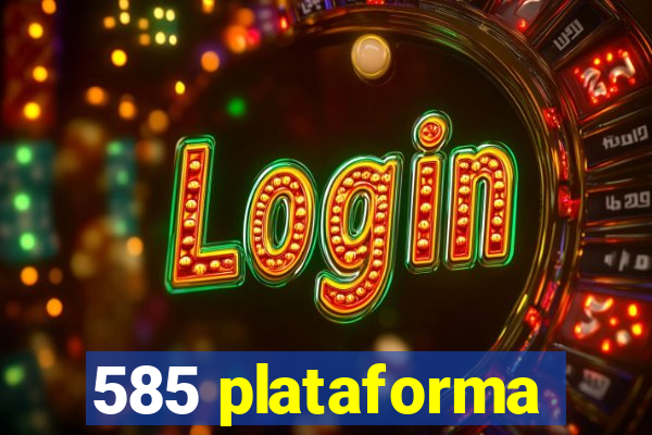 585 plataforma