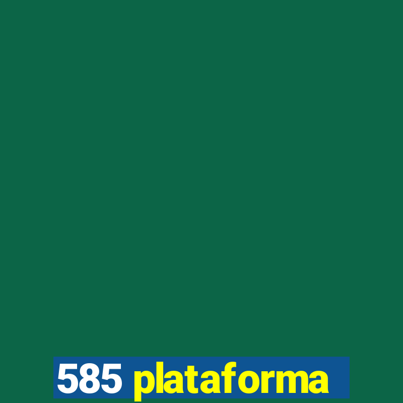 585 plataforma