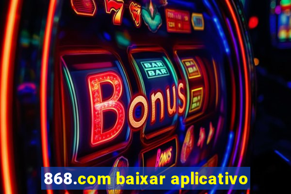 868.com baixar aplicativo