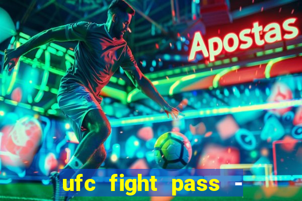 ufc fight pass - tv ao vivo