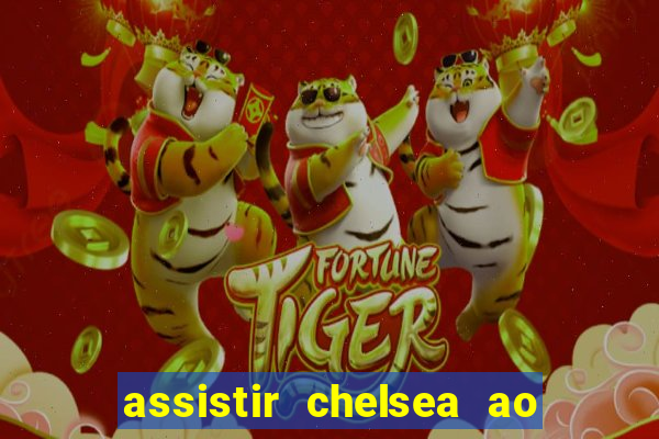 assistir chelsea ao vivo futemax