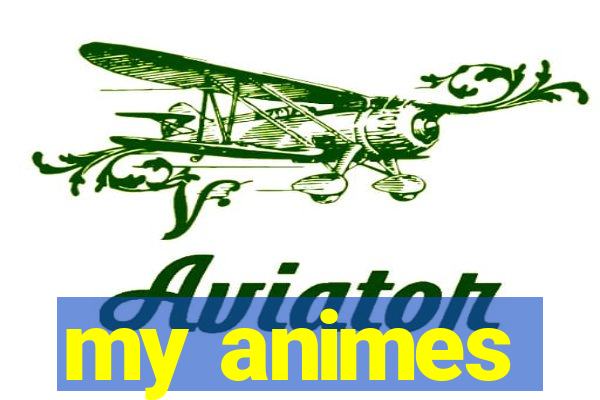 my animes