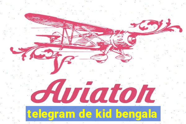 telegram de kid bengala