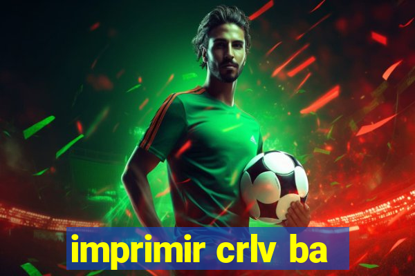 imprimir crlv ba