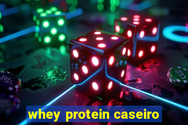 whey protein caseiro