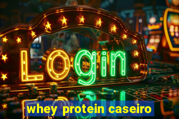 whey protein caseiro