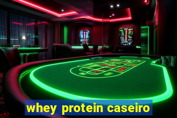 whey protein caseiro