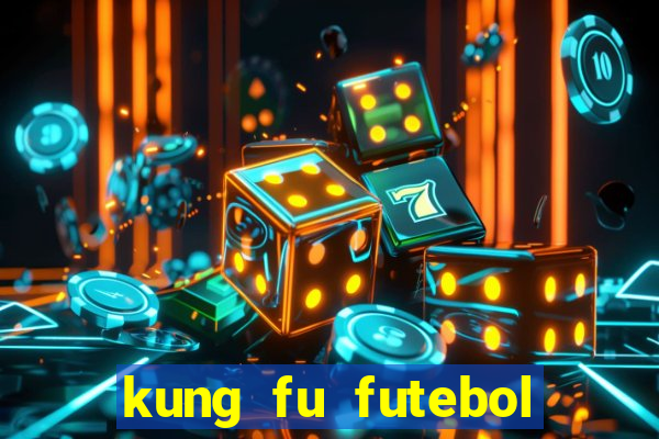 kung fu futebol clube online