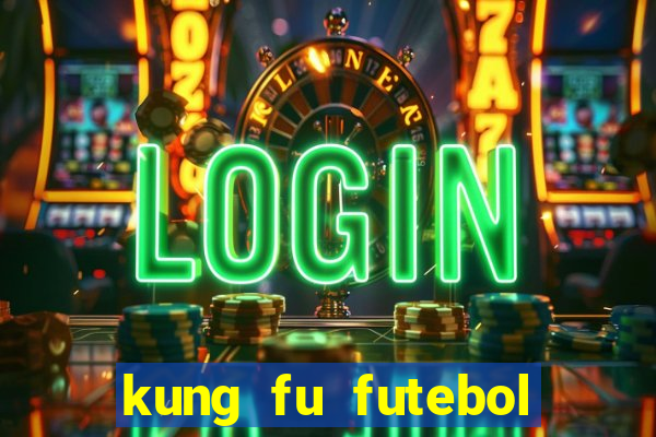 kung fu futebol clube online