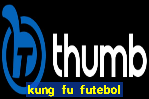 kung fu futebol clube online