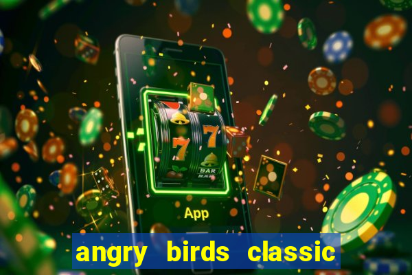 angry birds classic 1.0 apk