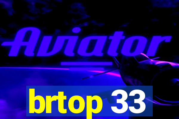 brtop 33