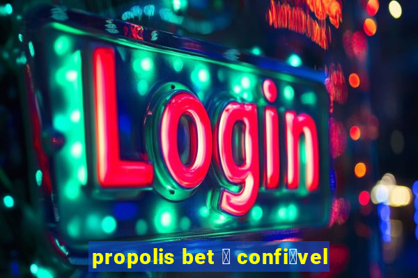 propolis bet 茅 confi谩vel