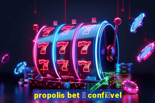 propolis bet 茅 confi谩vel