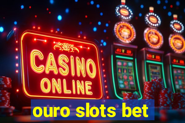 ouro slots bet