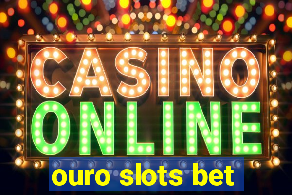 ouro slots bet