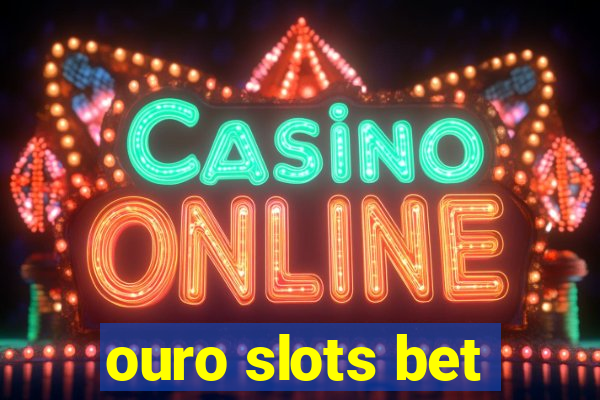 ouro slots bet