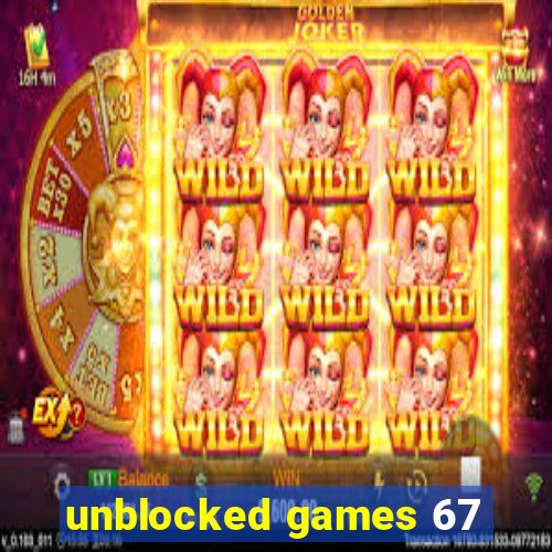 unblocked games 67