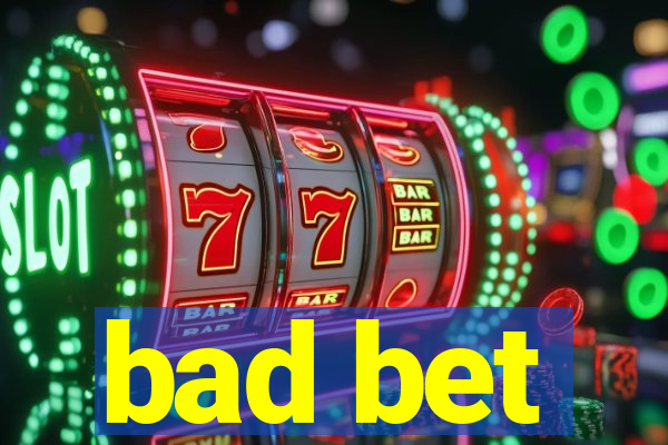 bad bet