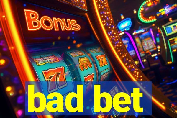 bad bet