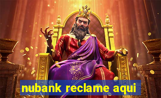 nubank reclame aqui