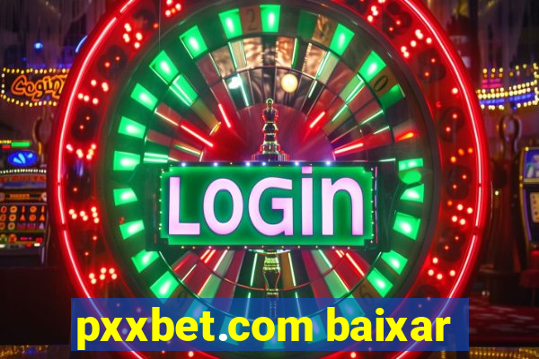 pxxbet.com baixar