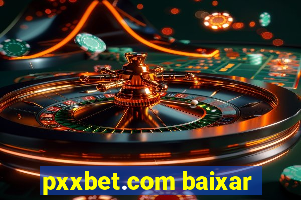 pxxbet.com baixar