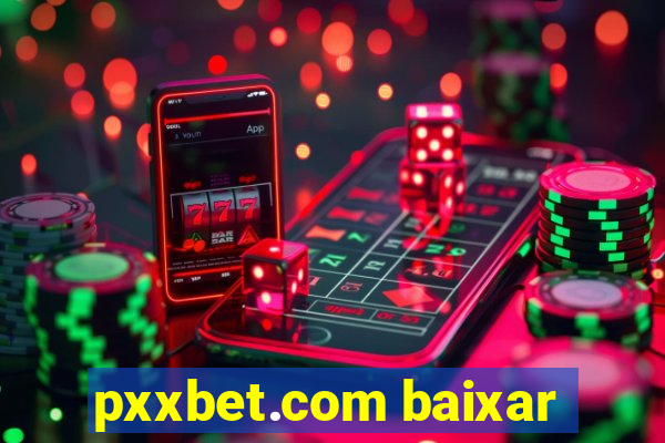 pxxbet.com baixar