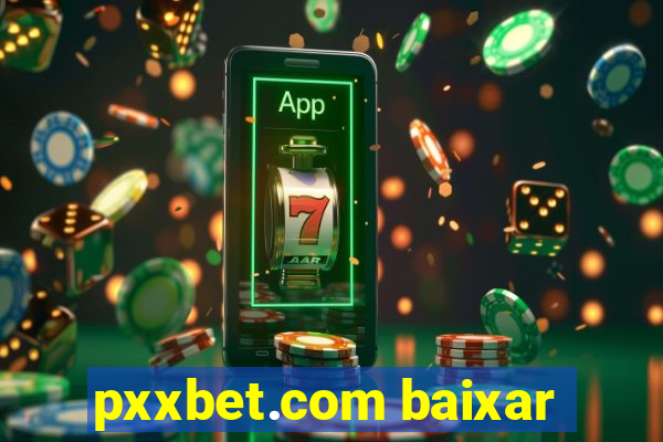 pxxbet.com baixar