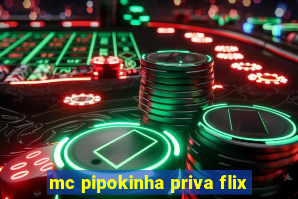 mc pipokinha priva flix