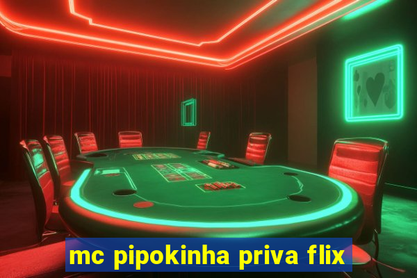 mc pipokinha priva flix