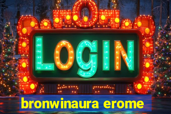 bronwinaura erome