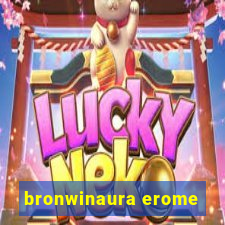 bronwinaura erome