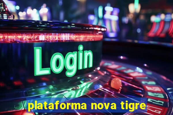 plataforma nova tigre