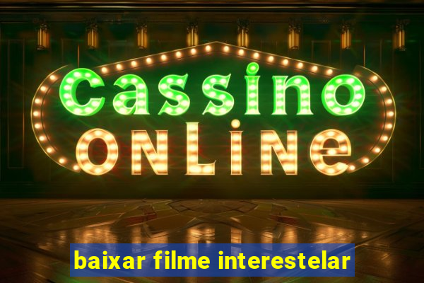 baixar filme interestelar