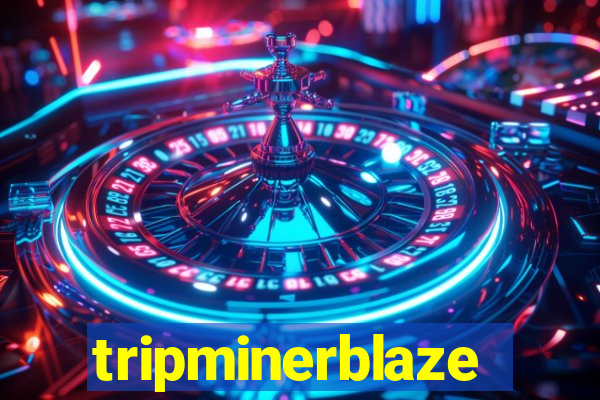 tripminerblaze